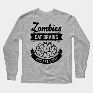 Zombies eat brains you are safe! Long Sleeve T-Shirt